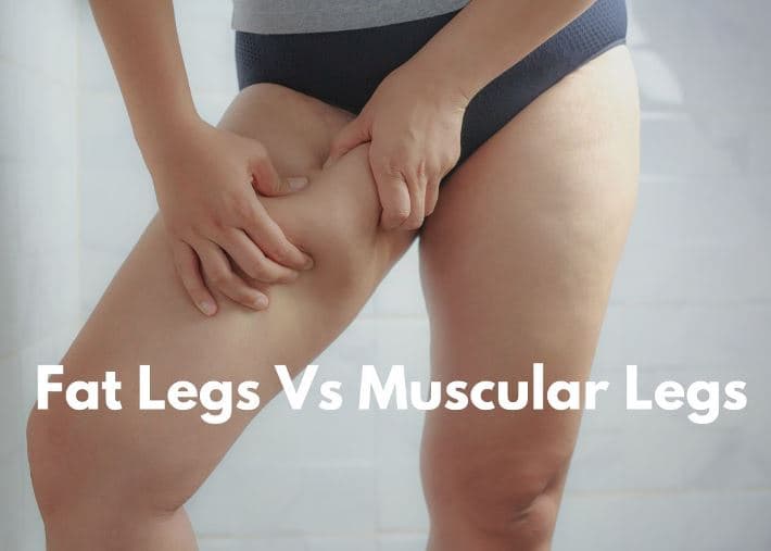 Fat Legs Vs Muscular Legs